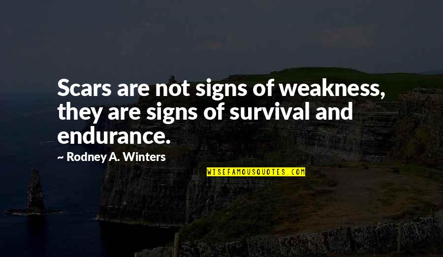 Signs Of Inspirational Quotes By Rodney A. Winters: Scars are not signs of weakness, they are