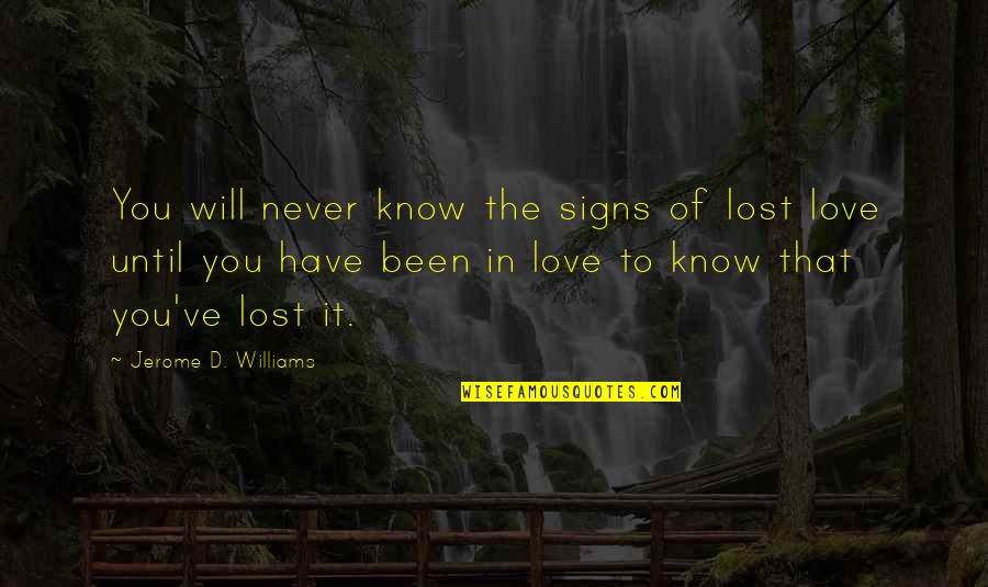 Signs Of Love Quotes By Jerome D. Williams: You will never know the signs of lost