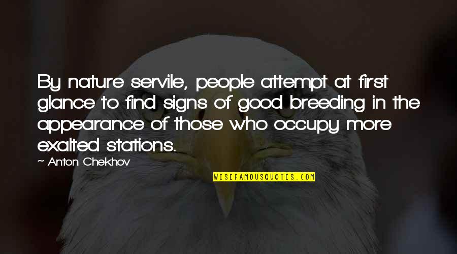 Signs Of Quotes By Anton Chekhov: By nature servile, people attempt at first glance Signs Of Quotes By Anton Chekhov: By nature servile, people attempt at first glance