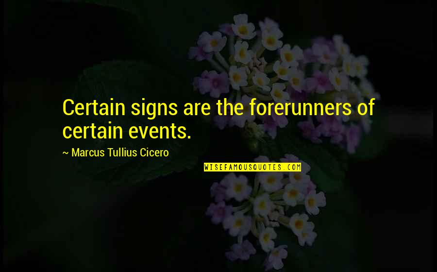 Signs Of Quotes By Marcus Tullius Cicero: Certain signs are the forerunners of certain events.