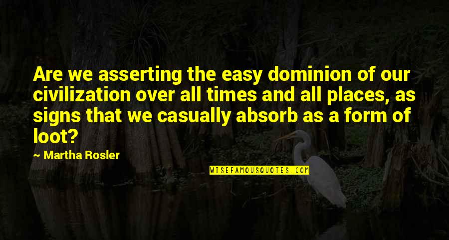 Signs Of Quotes By Martha Rosler: Are we asserting the easy dominion of our