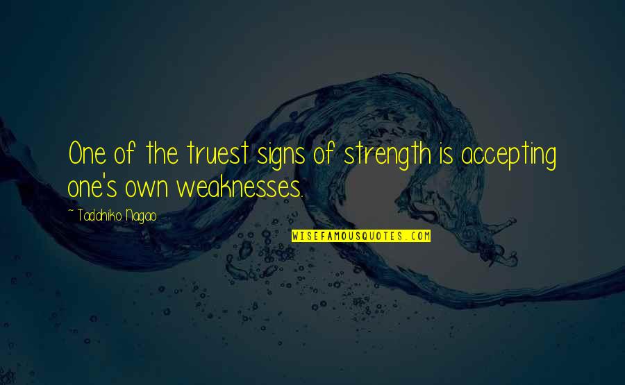Signs Of Quotes By Tadahiko Nagao: One of the truest signs of strength is