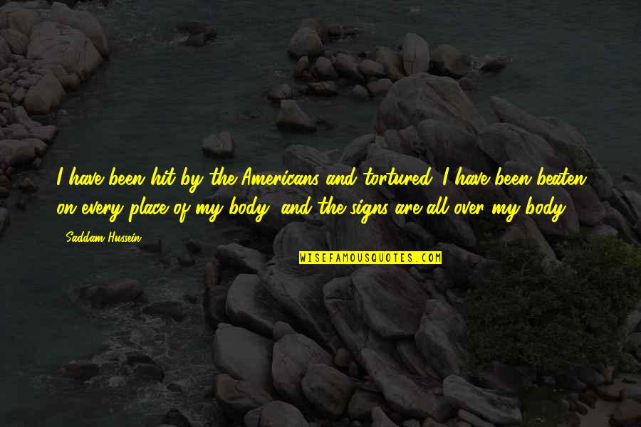 Signs The Body Quotes By Saddam Hussein: I have been hit by the Americans and