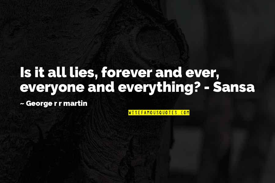 Signs The Devil Is On Earth Quotes By George R R Martin: Is it all lies, forever and ever, everyone