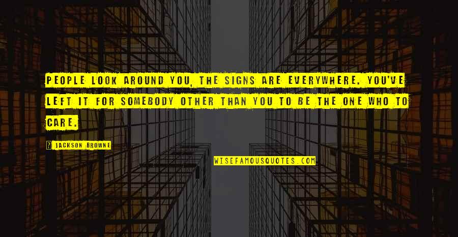 Signs To Quotes By Jackson Browne: People look around you, the signs are everywhere.