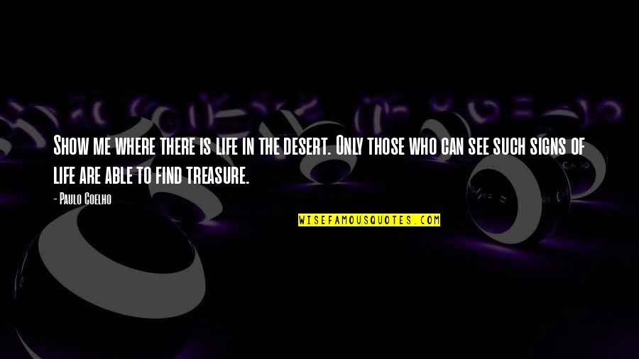 Signs To Quotes By Paulo Coelho: Show me where there is life in the
