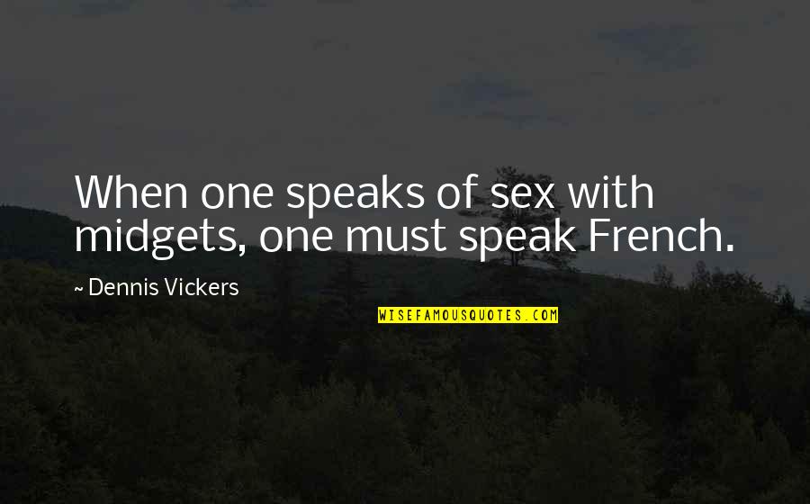 Signs To Wear Quotes By Dennis Vickers: When one speaks of sex with midgets, one
