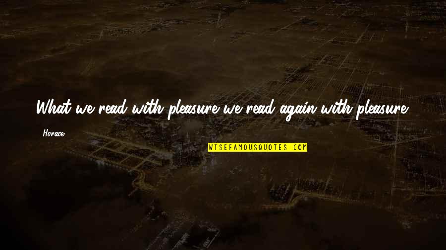 Signs Toxic Relationship Quotes By Horace: What we read with pleasure we read again