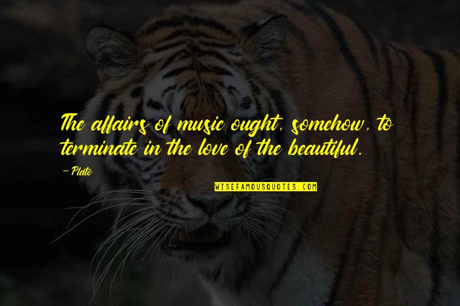 Signs Toxic Relationship Quotes By Plato: The affairs of music ought, somehow, to terminate