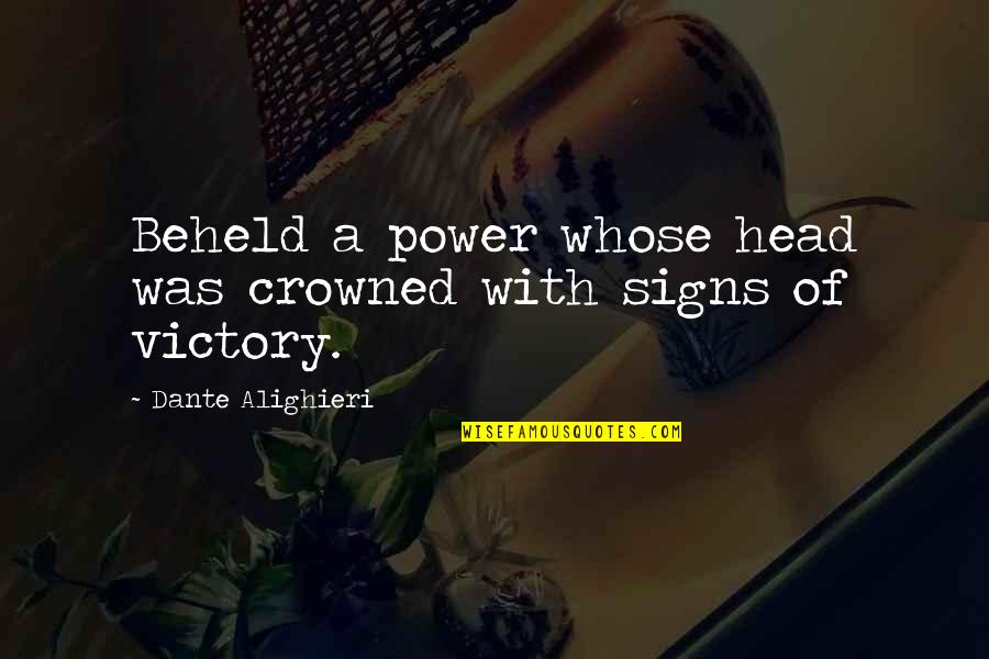 Signs With Quotes By Dante Alighieri: Beheld a power whose head was crowned with