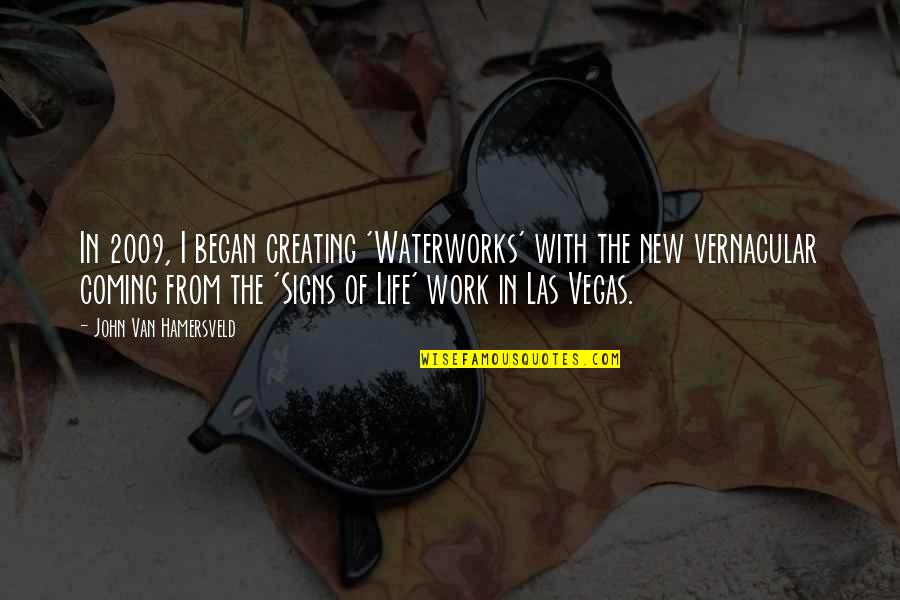 Signs With Quotes By John Van Hamersveld: In 2009, I began creating 'Waterworks' with the
