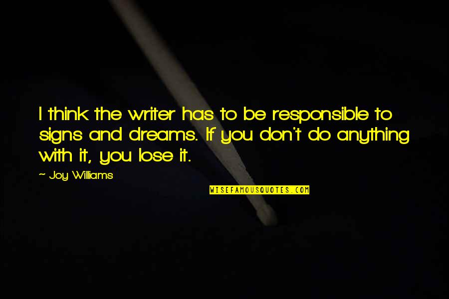 Signs With Quotes By Joy Williams: I think the writer has to be responsible