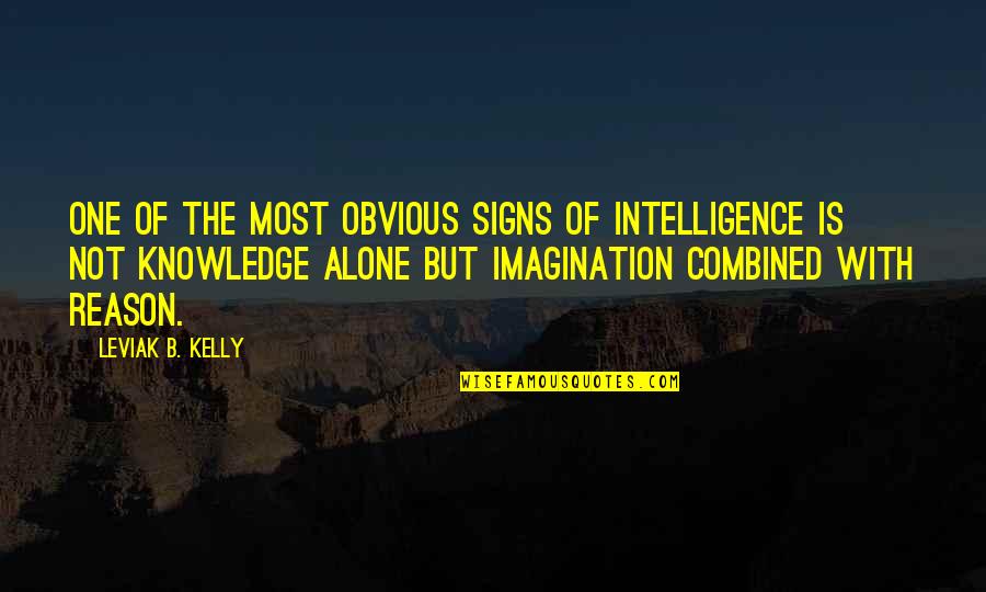 Signs With Quotes By Leviak B. Kelly: One of the most obvious signs of intelligence