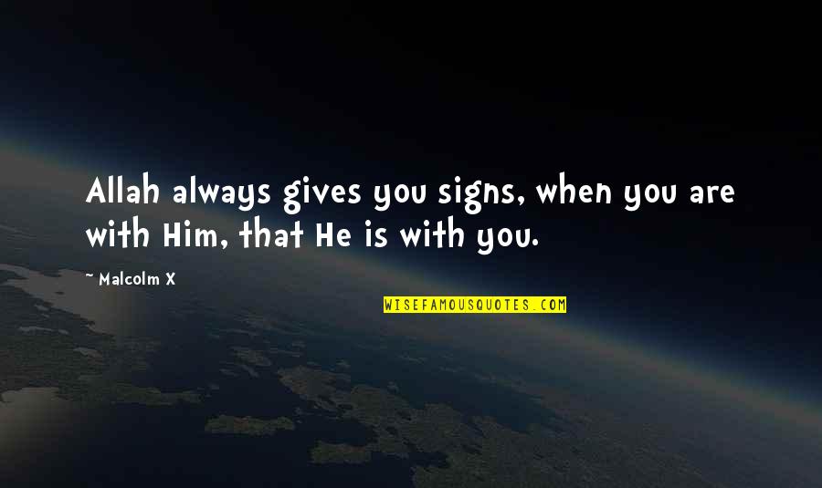 Signs With Quotes By Malcolm X: Allah always gives you signs, when you are