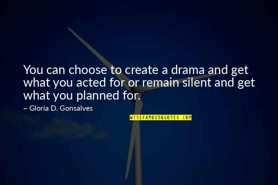 Signyourmedsuppapp Quotes By Gloria D. Gonsalves: You can choose to create a drama and