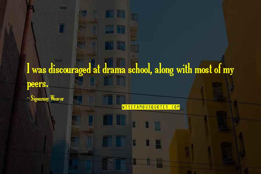 Sigourney Quotes By Sigourney Weaver: I was discouraged at drama school, along with Sigourney Quotes By Sigourney Weaver: I was discouraged at drama school, along with
