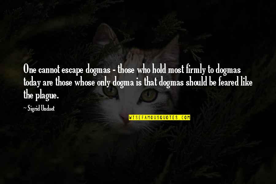 Sigrid Quotes By Sigrid Undset: One cannot escape dogmas - those who hold