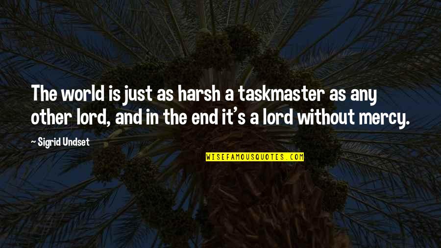 Sigrid Quotes By Sigrid Undset: The world is just as harsh a taskmaster