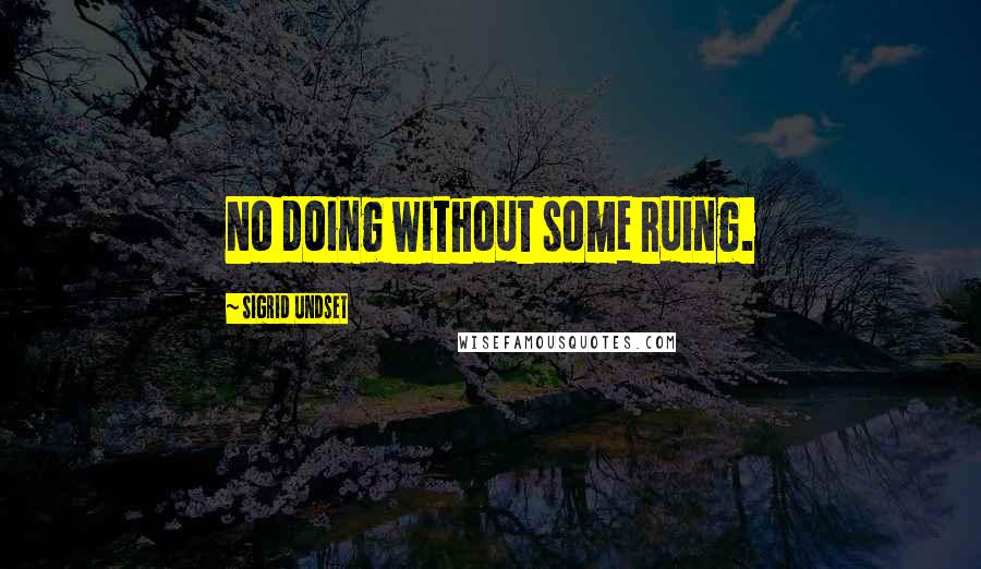 Sigrid Undset quotes: No doing without some ruing.