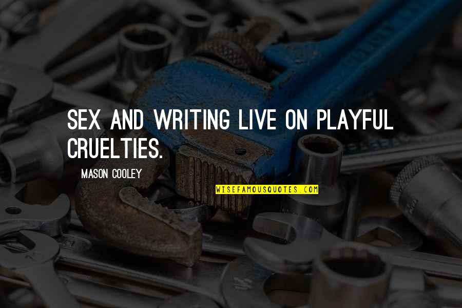 Sigrist Furniture Quotes By Mason Cooley: Sex and writing live on playful cruelties.