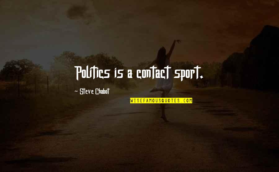 Sigrist Pipe Quotes By Steve Chabot: Politics is a contact sport.
