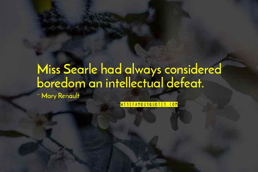 Sigtech Quotes By Mary Renault: Miss Searle had always considered boredom an intellectual