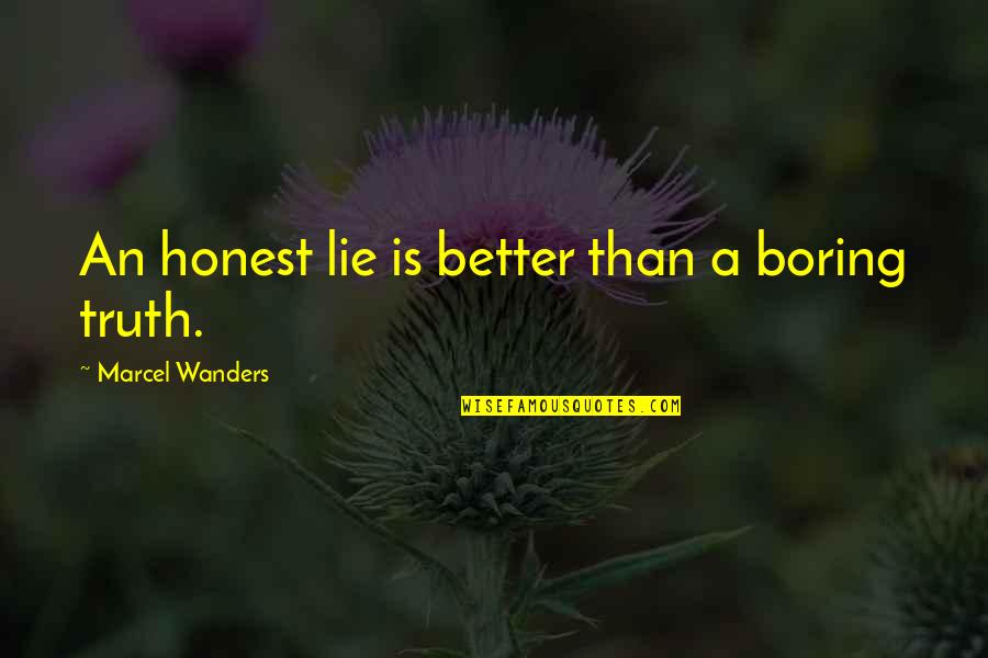 Siguenos Quotes By Marcel Wanders: An honest lie is better than a boring