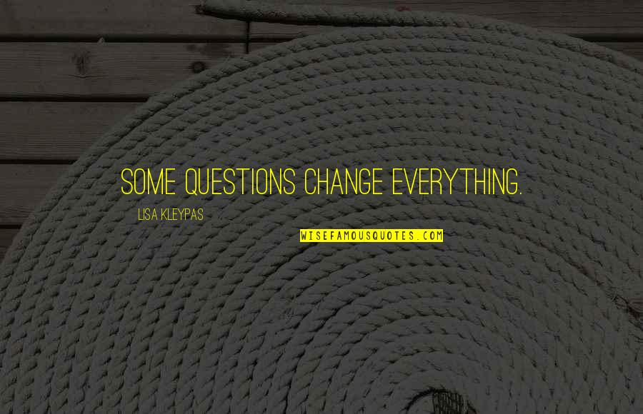 Sigues Siendo Quotes By Lisa Kleypas: Some questions change everything.