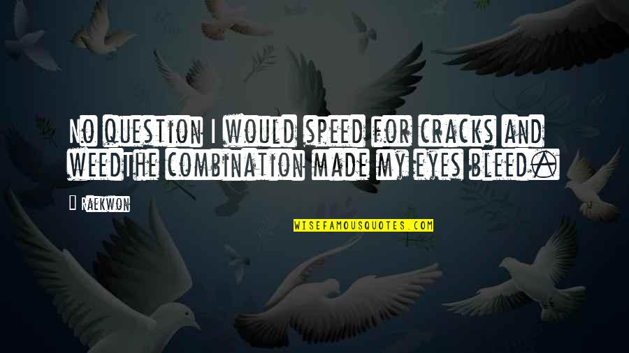 Sigues Siendo Quotes By Raekwon: No question I would speed for cracks and