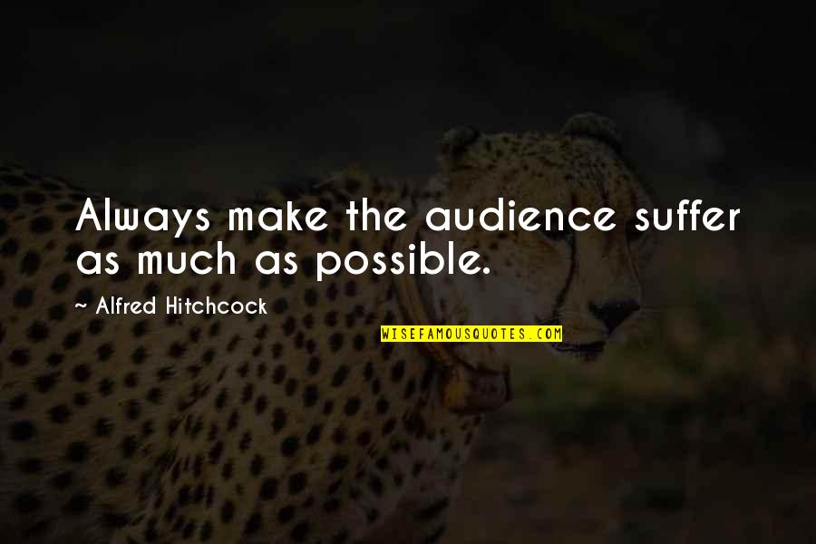 Siguiendo Quotes By Alfred Hitchcock: Always make the audience suffer as much as Siguiendo Quotes By Alfred Hitchcock: Always make the audience suffer as much as