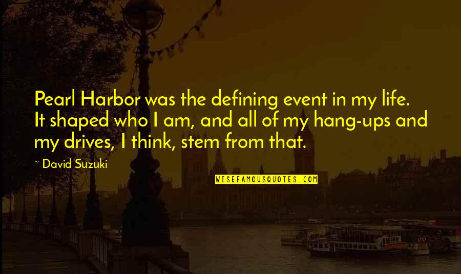 Siguiente Mundial Quotes By David Suzuki: Pearl Harbor was the defining event in my Siguiente Mundial Quotes By David Suzuki: Pearl Harbor was the defining event in my