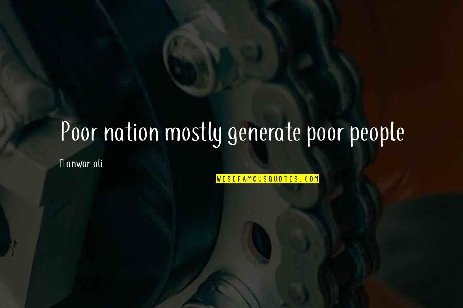 Siguinificado Quotes By Anwar Ali: Poor nation mostly generate poor people