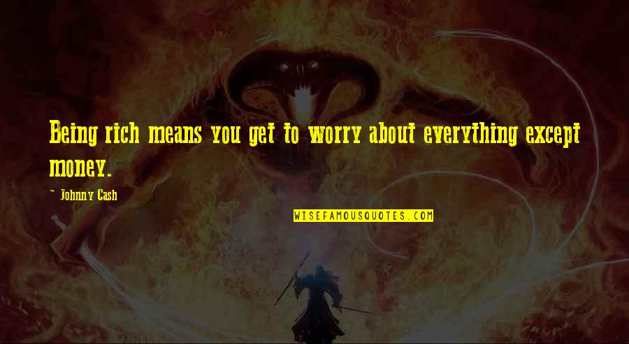 Sigur Ros Quotes By Johnny Cash: Being rich means you get to worry about