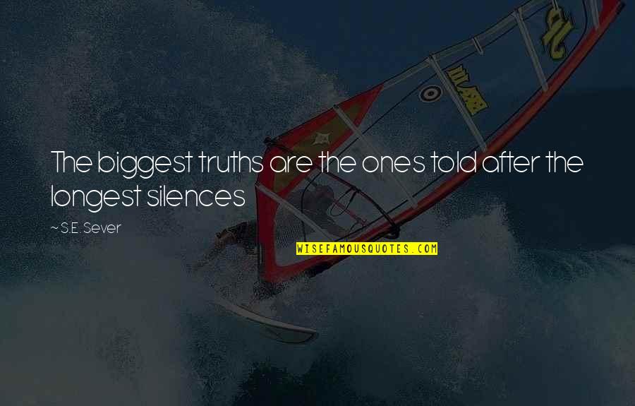 Siguranta Copiilor Quotes By S.E. Sever: The biggest truths are the ones told after