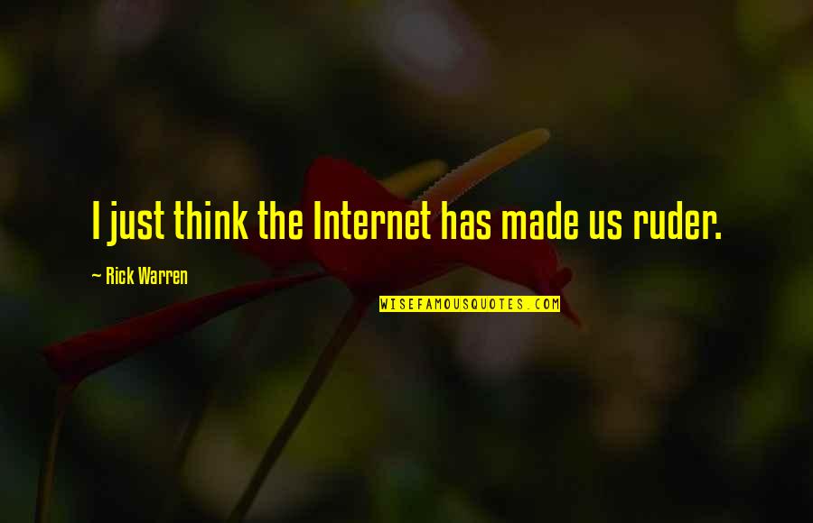 Sigurd Rascher Quotes By Rick Warren: I just think the Internet has made us