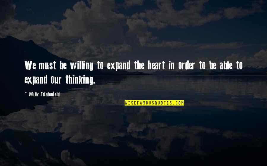 Sigurdson Courtlander Quotes By Molly Friedenfeld: We must be willing to expand the heart Sigurdson Courtlander Quotes By Molly Friedenfeld: We must be willing to expand the heart