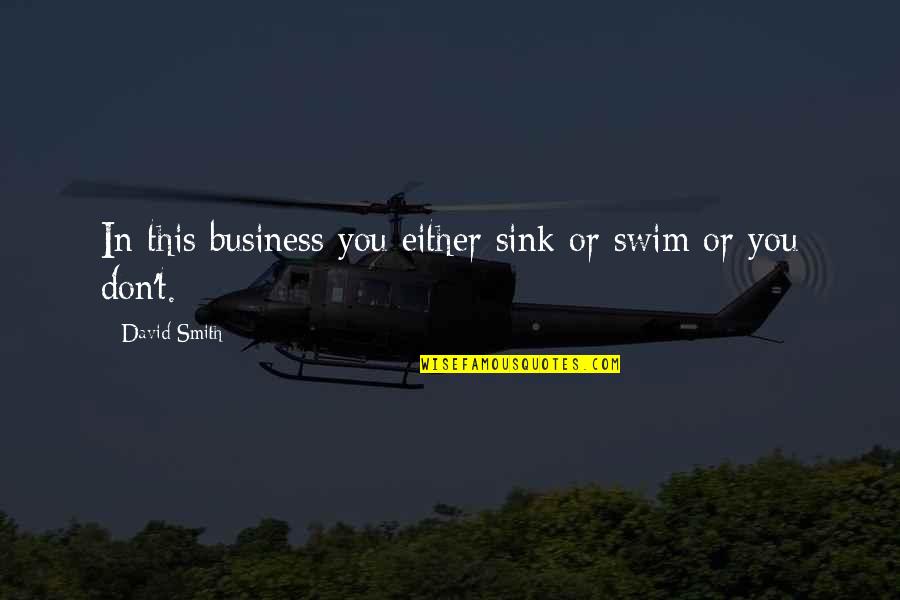 Sigurdson Vancouver Quotes By David Smith: In this business you either sink or swim