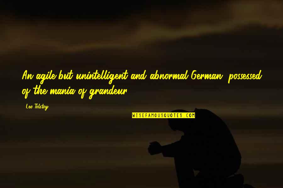 Sigurdson Vancouver Quotes By Leo Tolstoy: An agile but unintelligent and abnormal German, possessed