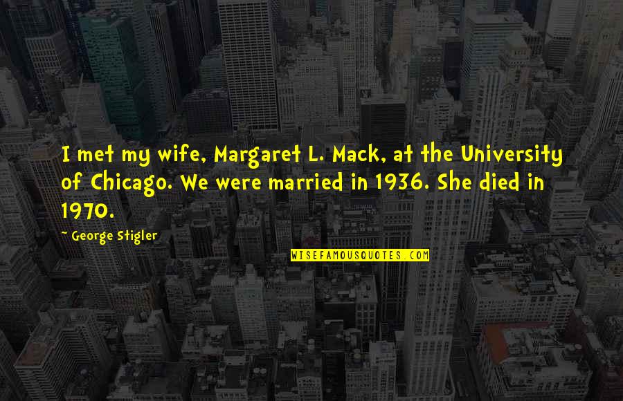 Sigurjon Sveinsson Quotes By George Stigler: I met my wife, Margaret L. Mack, at
