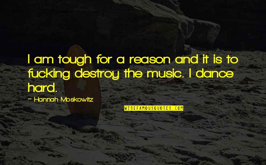 Sigurno Quotes By Hannah Moskowitz: I am tough for a reason and it