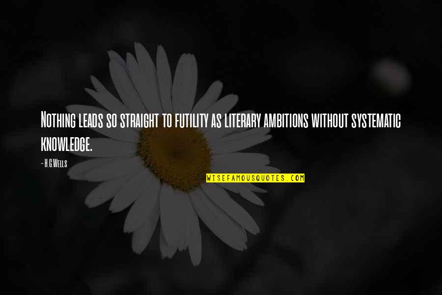 Sigurnost U Quotes By H.G.Wells: Nothing leads so straight to futility as literary