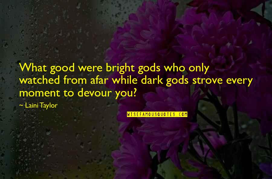 Sigurnosti Rada Quotes By Laini Taylor: What good were bright gods who only watched Sigurnosti Rada Quotes By Laini Taylor: What good were bright gods who only watched
