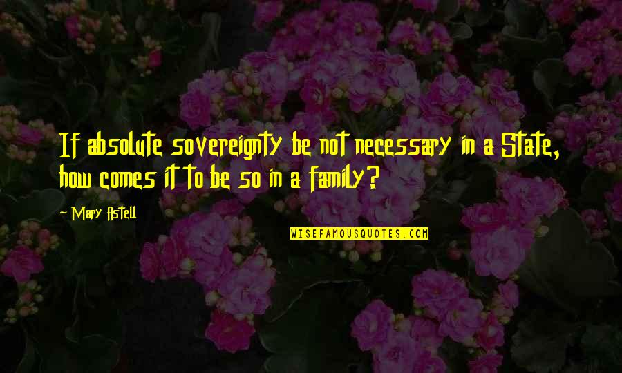 Sigurnosti Rada Quotes By Mary Astell: If absolute sovereignty be not necessary in a Sigurnosti Rada Quotes By Mary Astell: If absolute sovereignty be not necessary in a