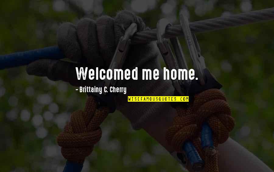 Sigute Pasaka Quotes By Brittainy C. Cherry: Welcomed me home. Sigute Pasaka Quotes By Brittainy C. Cherry: Welcomed me home.