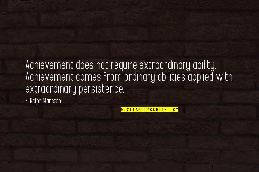 Sigute Pasaka Quotes By Ralph Marston: Achievement does not require extraordinary ability. Achievement comes Sigute Pasaka Quotes By Ralph Marston: Achievement does not require extraordinary ability. Achievement comes