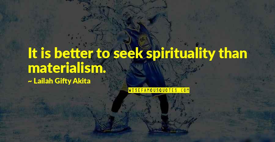 Sigvaldi Thordarson Quotes By Lailah Gifty Akita: It is better to seek spirituality than materialism.