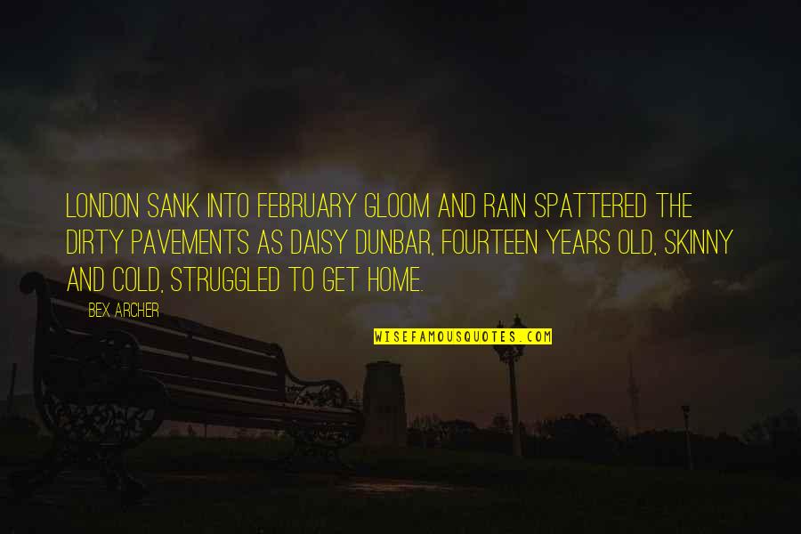 Sigvart Voss Quotes By Bex Archer: London sank into February gloom and rain spattered Sigvart Voss Quotes By Bex Archer: London sank into February gloom and rain spattered
