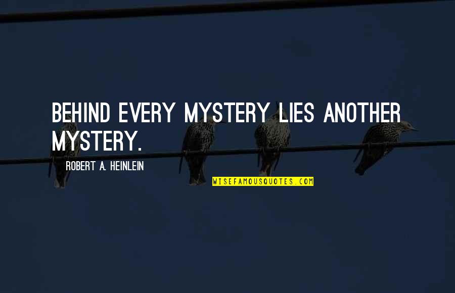 Sigworth Kristine Quotes By Robert A. Heinlein: Behind every mystery lies another mystery. Sigworth Kristine Quotes By Robert A. Heinlein: Behind every mystery lies another mystery.