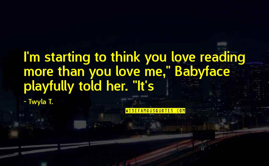 Sihame El Quotes By Twyla T.: I'm starting to think you love reading more Sihame El Quotes By Twyla T.: I'm starting to think you love reading more