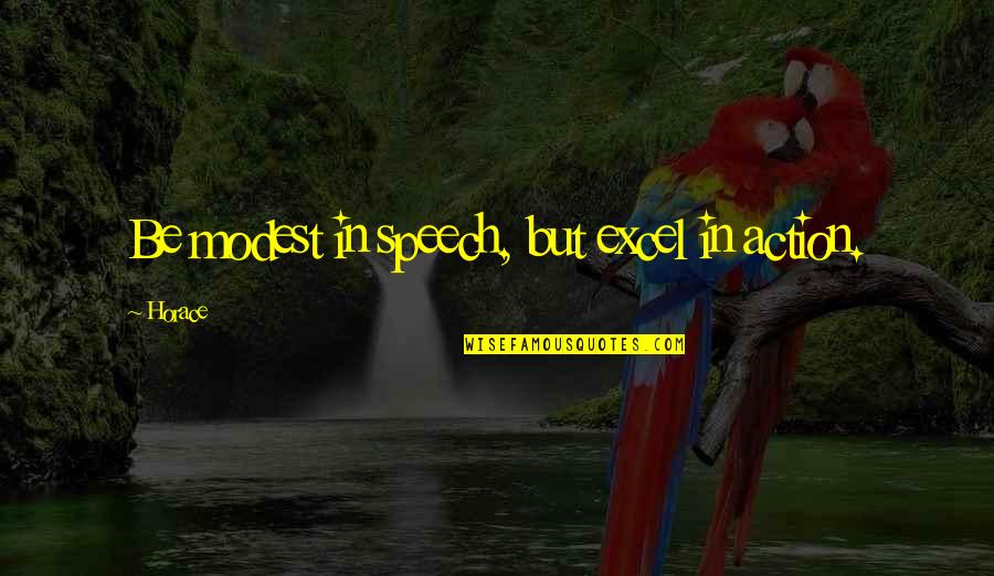 Sihat In English Quotes By Horace: Be modest in speech, but excel in action.